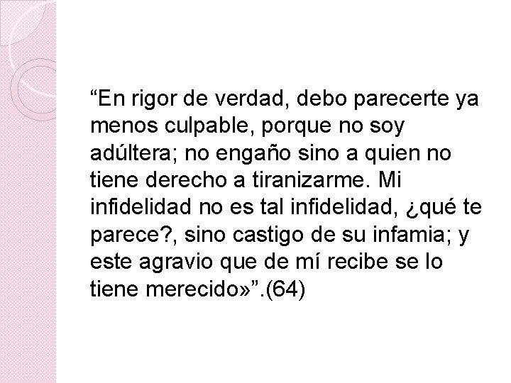 “En rigor de verdad, debo parecerte ya menos culpable, porque no soy adúltera; no