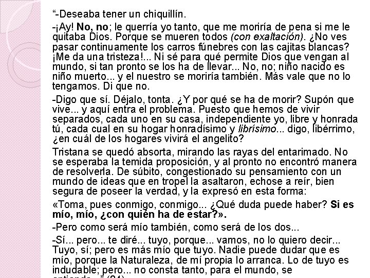 “-Deseaba tener un chiquillín. -¡Ay! No, no; le querría yo tanto, que me moriría