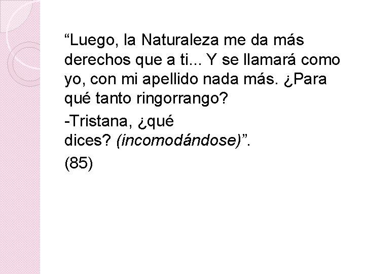 “Luego, la Naturaleza me da más derechos que a ti. . . Y se