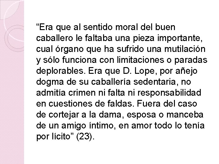 “Era que al sentido moral del buen caballero le faltaba una pieza importante, cual