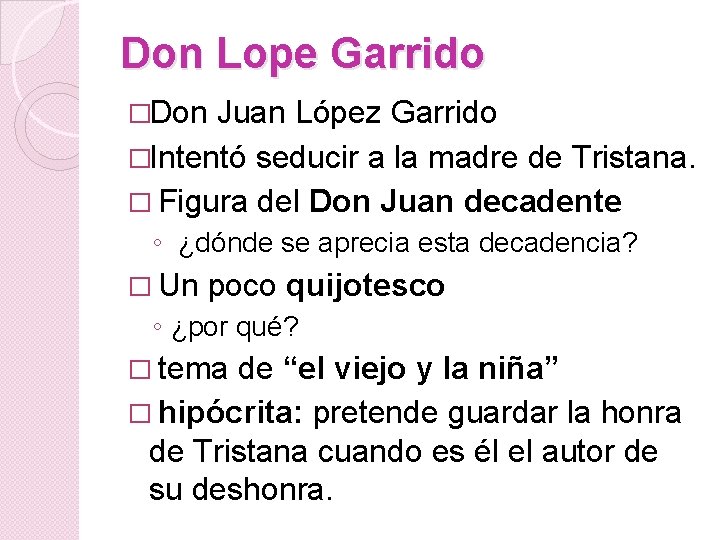 Don Lope Garrido �Don Juan López Garrido �Intentó seducir a la madre de Tristana.