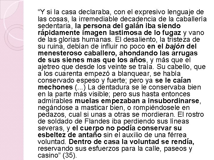 “Y si la casa declaraba, con el expresivo lenguaje de las cosas, la irremediable