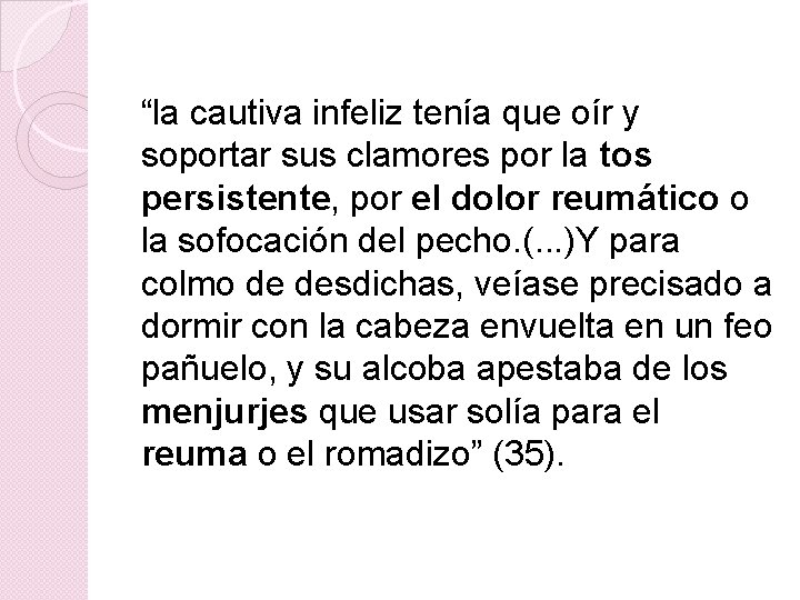 “la cautiva infeliz tenía que oír y soportar sus clamores por la tos persistente,