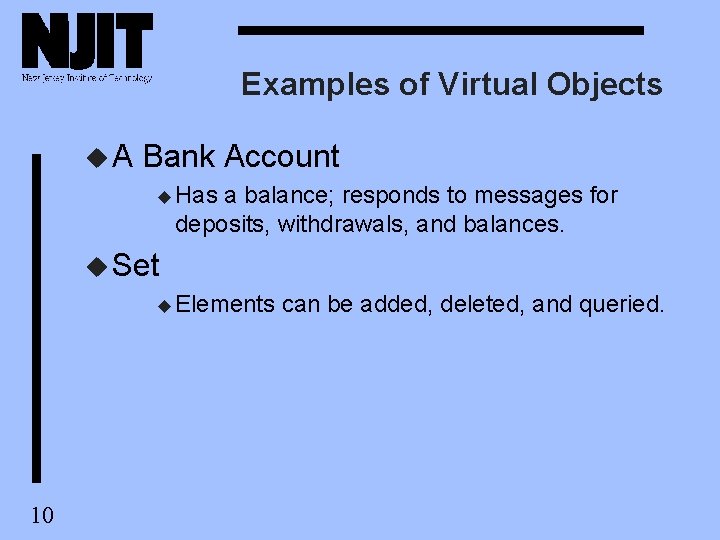 Examples of Virtual Objects u. A Bank Account u Has a balance; responds to Examples of Virtual Objects u. A Bank Account u Has a balance; responds to