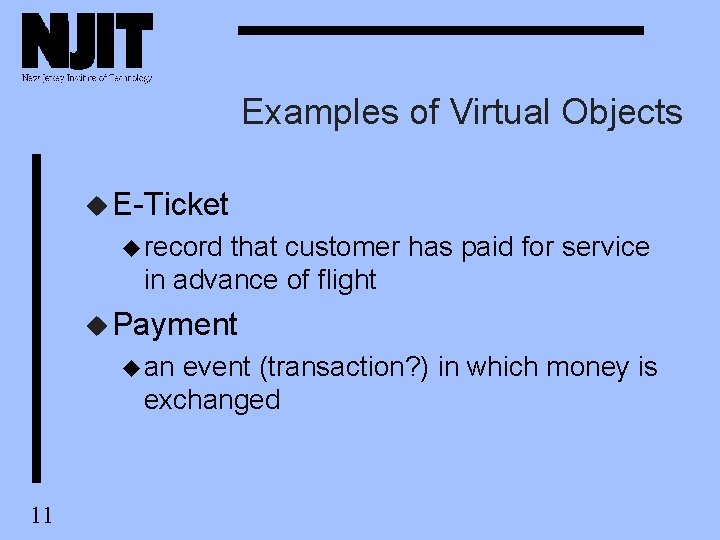 Examples of Virtual Objects u E-Ticket u record that customer has paid for service Examples of Virtual Objects u E-Ticket u record that customer has paid for service