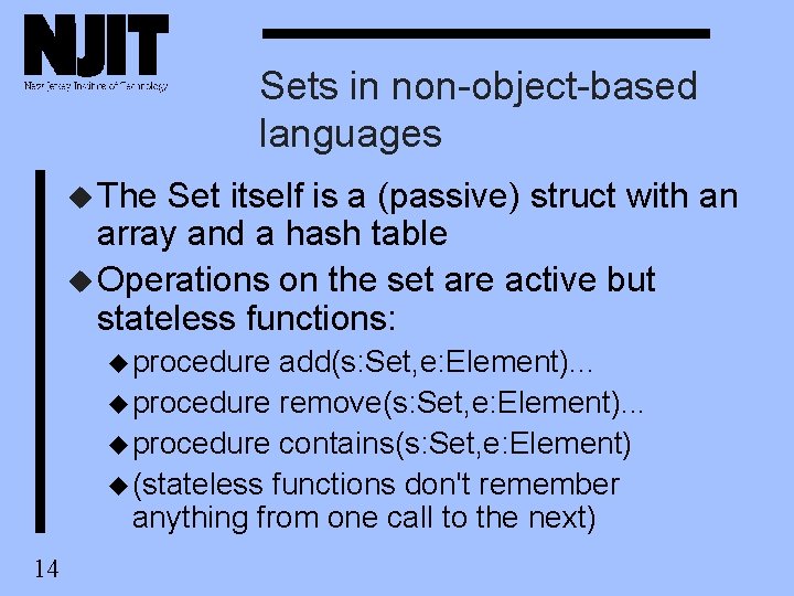 Sets in non-object-based languages u The Set itself is a (passive) struct with an Sets in non-object-based languages u The Set itself is a (passive) struct with an