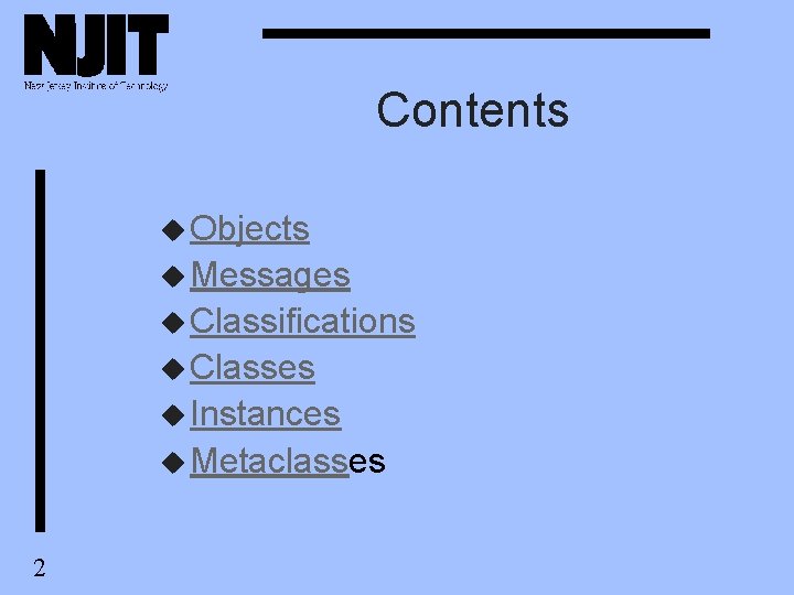 Contents u Objects u Messages u Classifications u Classes u Instances u Metaclasses 2 Contents u Objects u Messages u Classifications u Classes u Instances u Metaclasses 2