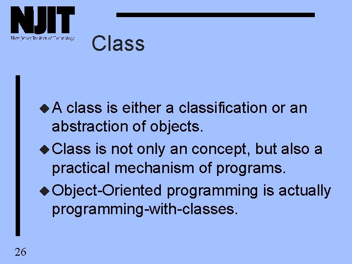 Class u. A class is either a classification or an abstraction of objects. u Class u. A class is either a classification or an abstraction of objects. u