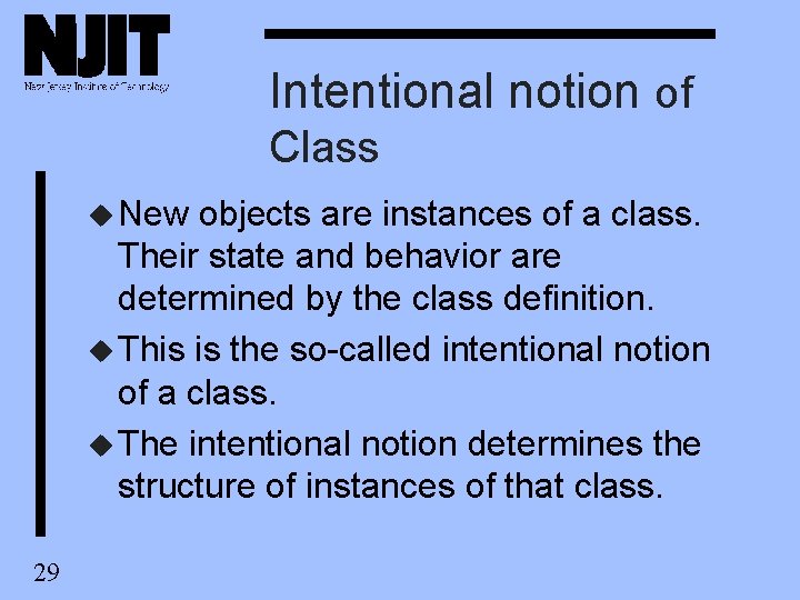 Intentional notion of Class u New objects are instances of a class. Their state Intentional notion of Class u New objects are instances of a class. Their state