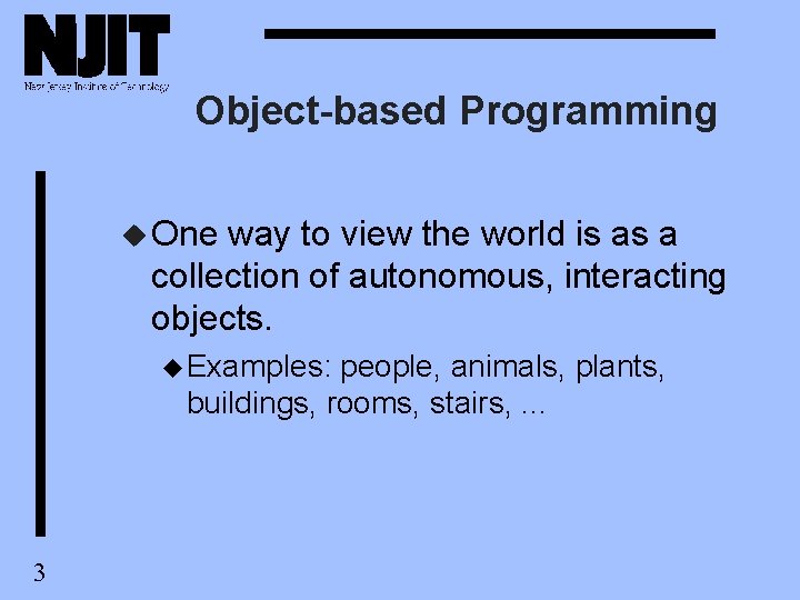 Object-based Programming u One way to view the world is as a collection of Object-based Programming u One way to view the world is as a collection of