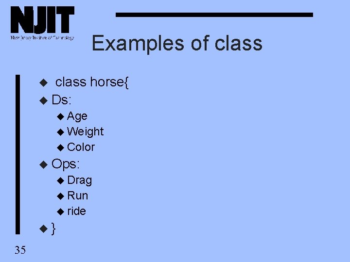Examples of class horse{ u Ds: u u Age u Weight u Color u Examples of class horse{ u Ds: u u Age u Weight u Color u