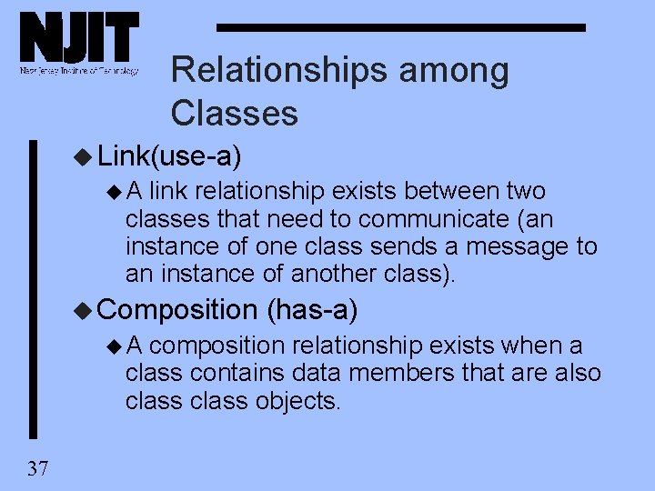Relationships among Classes u Link(use-a) u. A link relationship exists between two classes that Relationships among Classes u Link(use-a) u. A link relationship exists between two classes that