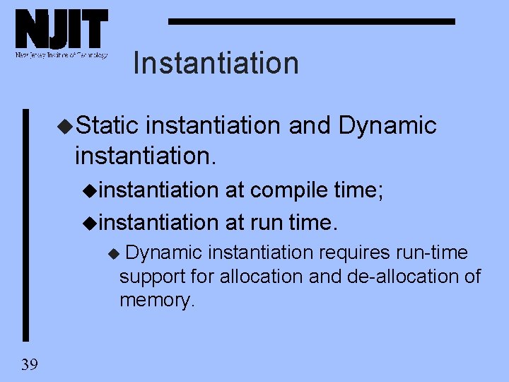 Instantiation u. Static instantiation and Dynamic instantiation. uinstantiation at compile time; uinstantiation at run Instantiation u. Static instantiation and Dynamic instantiation. uinstantiation at compile time; uinstantiation at run
