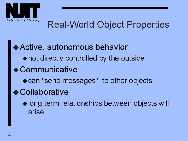 Real-World Object Properties u Active, u not autonomous behavior directly controlled by the outside Real-World Object Properties u Active, u not autonomous behavior directly controlled by the outside
