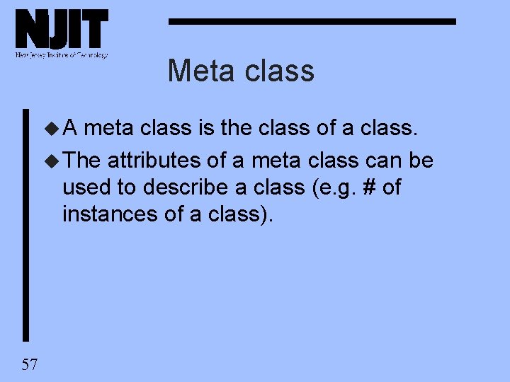 Meta class u. A meta class is the class of a class. u The Meta class u. A meta class is the class of a class. u The