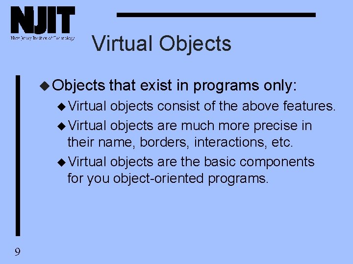 Virtual Objects u Virtual that exist in programs only: objects consist of the above Virtual Objects u Virtual that exist in programs only: objects consist of the above