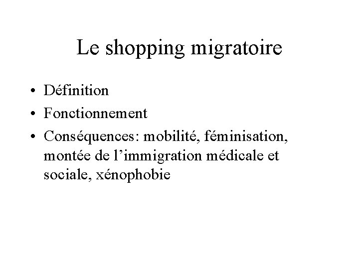 Le shopping migratoire • Définition • Fonctionnement • Conséquences: mobilité, féminisation, montée de l’immigration