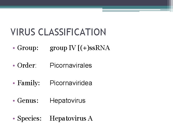 VIRUS CLASSIFICATION • Group: group IV [(+)ss. RNA • Order: Picornavirales • Family: Picornaviridea