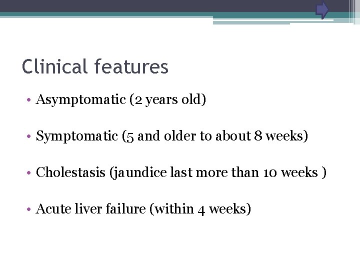 Clinical features • Asymptomatic (2 years old) • Symptomatic (5 and older to about