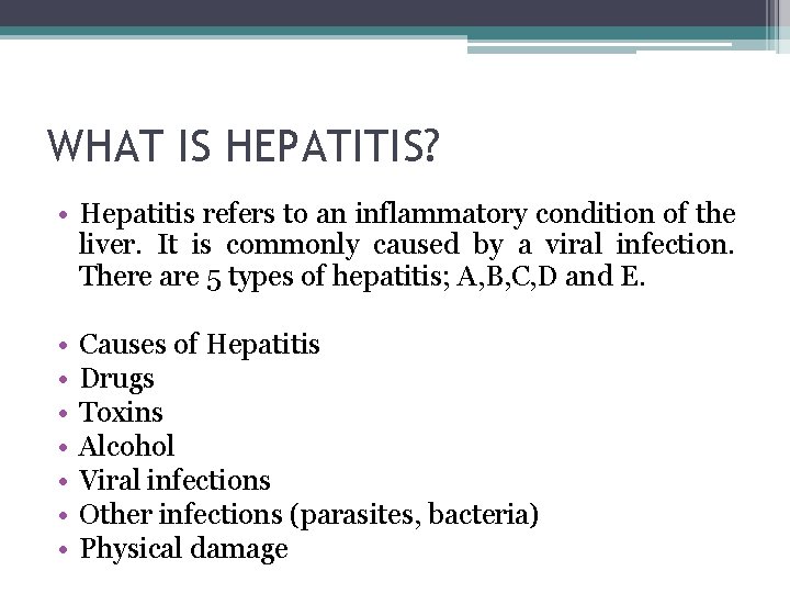 WHAT IS HEPATITIS? • Hepatitis refers to an inflammatory condition of the liver. It