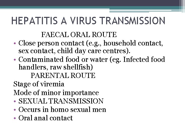 HEPATITIS A VIRUS TRANSMISSION FAECAL ORAL ROUTE • Close person contact (e. g. ,