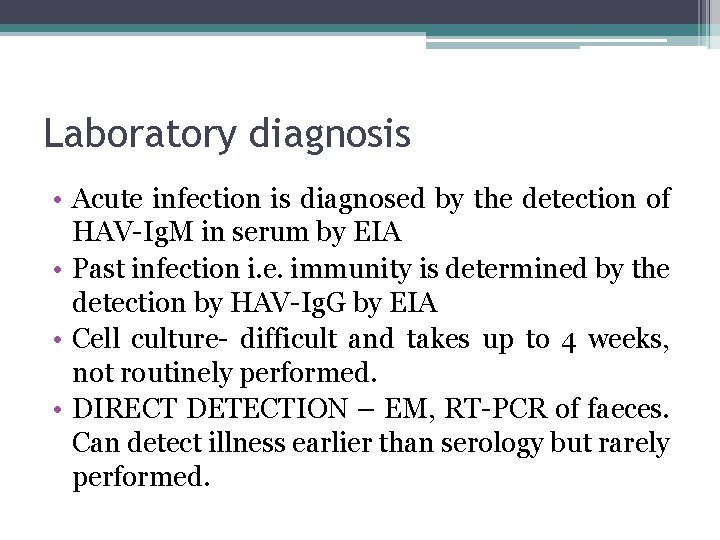 Laboratory diagnosis • Acute infection is diagnosed by the detection of HAV-Ig. M in