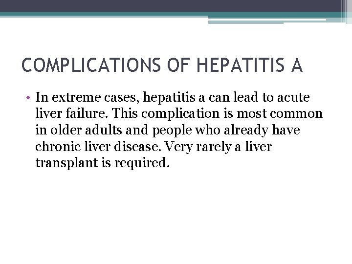 COMPLICATIONS OF HEPATITIS A • In extreme cases, hepatitis a can lead to acute