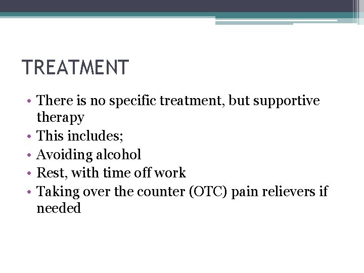 TREATMENT • There is no specific treatment, but supportive therapy • This includes; •