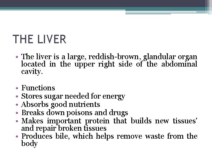 THE LIVER • The liver is a large, reddish-brown, glandular organ located in the