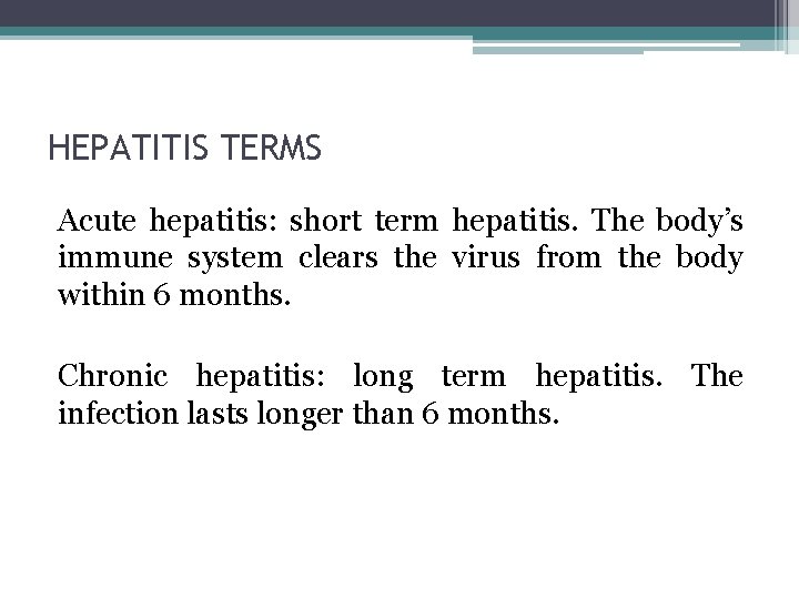 HEPATITIS TERMS Acute hepatitis: short term hepatitis. The body’s immune system clears the virus