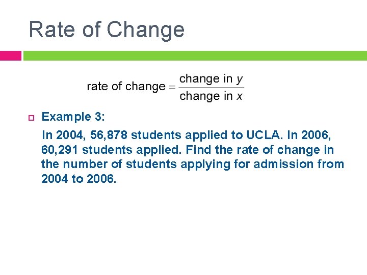 Rate of Change Example 3: In 2004, 56, 878 students applied to UCLA. In