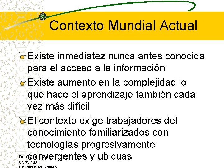 Contexto Mundial Actual Existe inmediatez nunca antes conocida para el acceso a la información