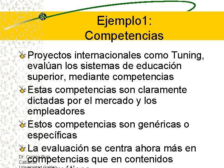 Ejemplo 1: Competencias Proyectos internacionales como Tuning, evalúan los sistemas de educación superior, mediante