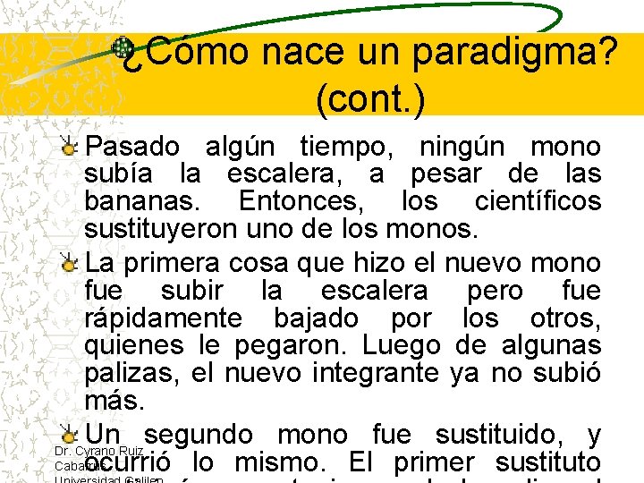 ¿Cómo nace un paradigma? (cont. ) Pasado algún tiempo, ningún mono subía la escalera,