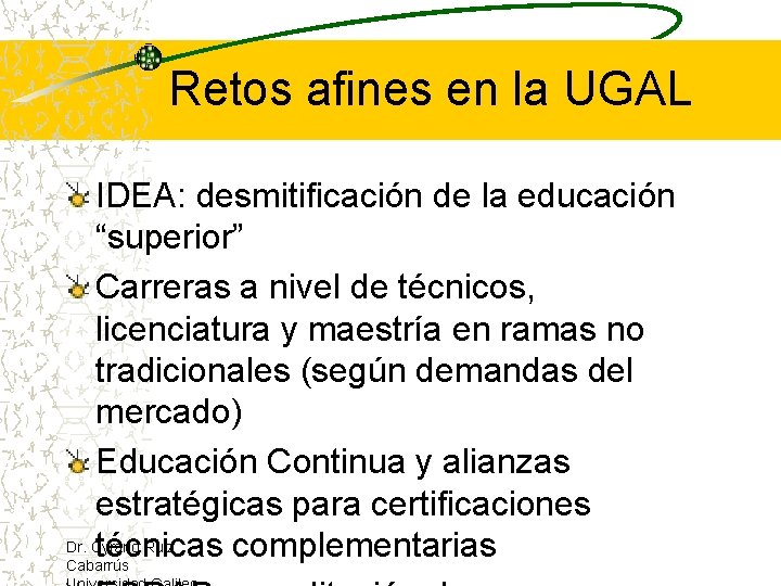 Retos afines en la UGAL IDEA: desmitificación de la educación “superior” Carreras a nivel