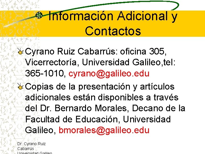 Información Adicional y Contactos Cyrano Ruiz Cabarrús: oficina 305, Vicerrectoría, Universidad Galileo, tel: 365
