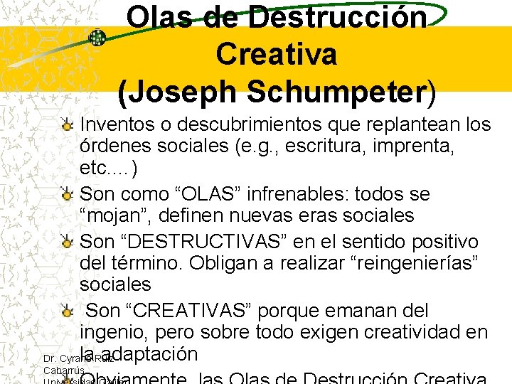 Olas de Destrucción Creativa (Joseph Schumpeter) Inventos o descubrimientos que replantean los órdenes sociales