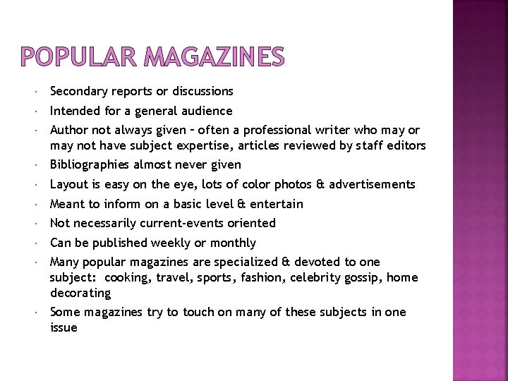 POPULAR MAGAZINES Secondary reports or discussions Intended for a general audience Author not always