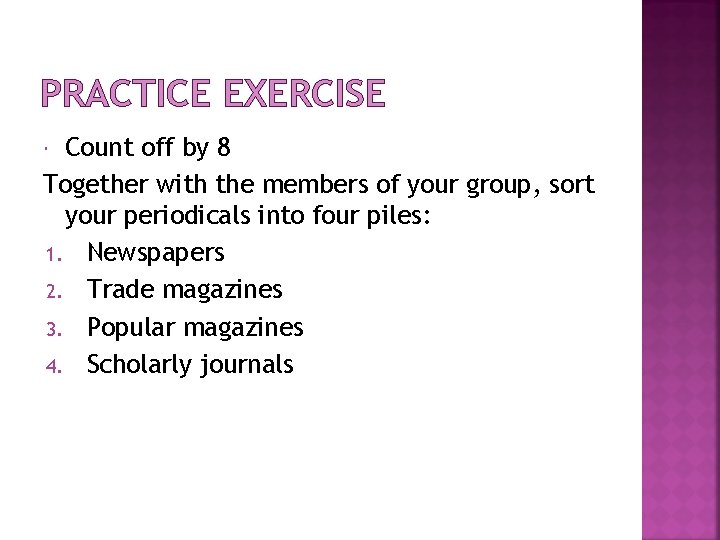 PRACTICE EXERCISE Count off by 8 Together with the members of your group, sort