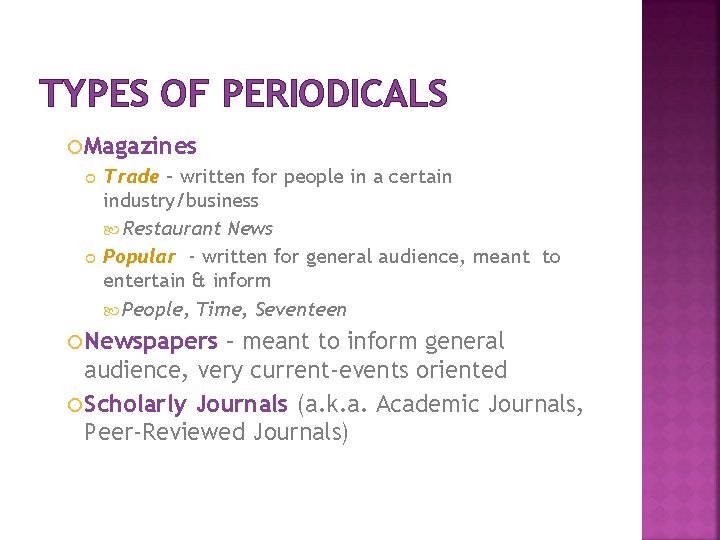 TYPES OF PERIODICALS Magazines Trade – written for people in a certain industry/business Restaurant