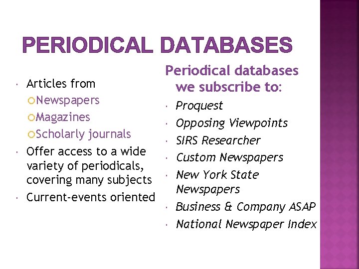 PERIODICAL DATABASES Articles from Newspapers Magazines Scholarly journals Offer access to a wide variety