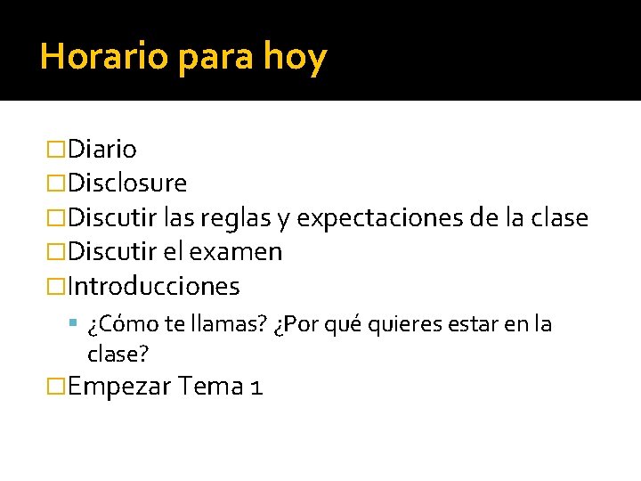 Horario para hoy �Diario �Disclosure �Discutir las reglas y expectaciones de la clase �Discutir