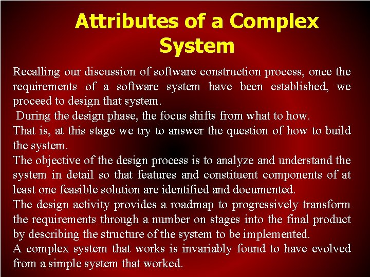 Attributes of a Complex System Recalling our discussion of software construction process, once the