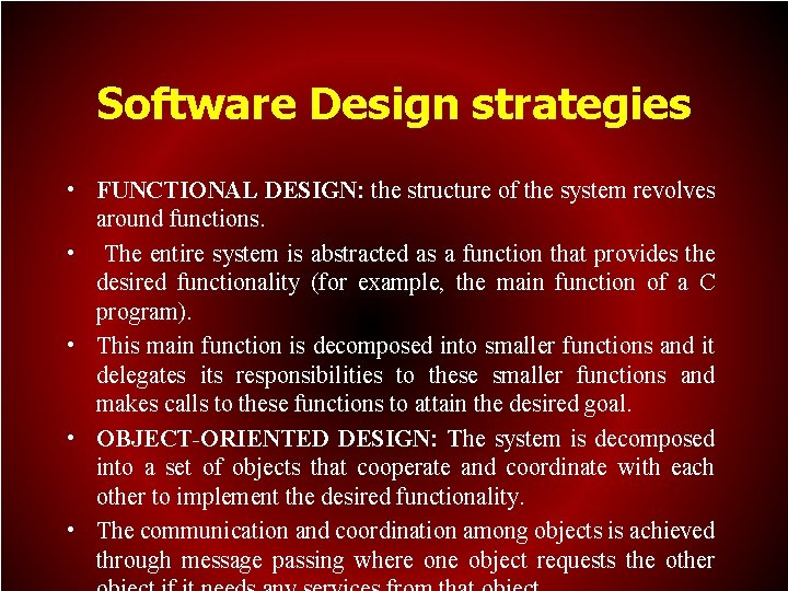 Software Design strategies • FUNCTIONAL DESIGN: the structure of the system revolves around functions.