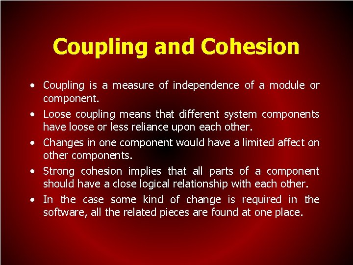Coupling and Cohesion • Coupling is a measure of independence of a module or