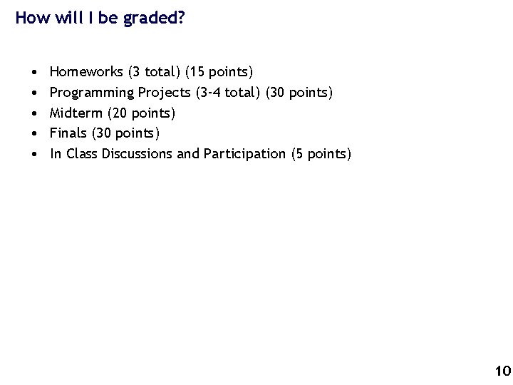 How will I be graded? • • • Homeworks (3 total) (15 points) Programming