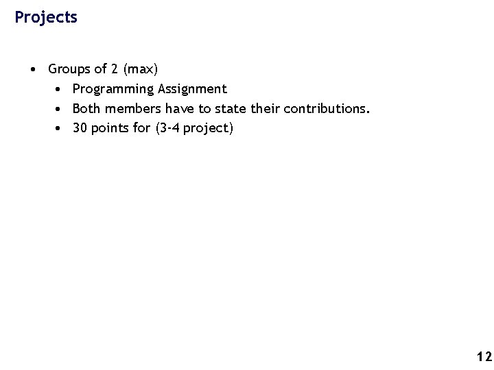 Projects • Groups of 2 (max) • Programming Assignment • Both members have to