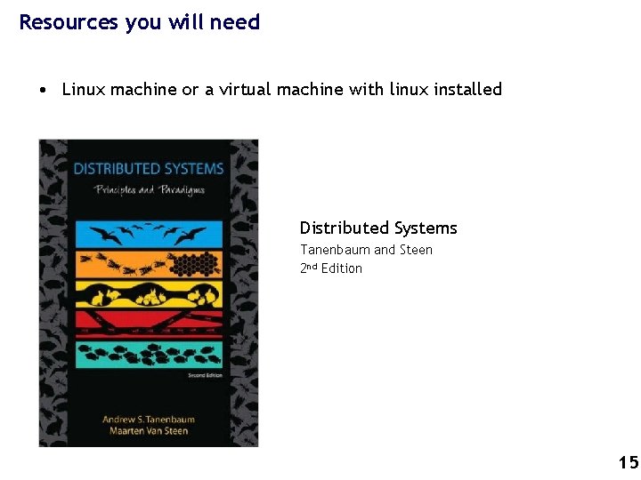 Resources you will need • Linux machine or a virtual machine with linux installed