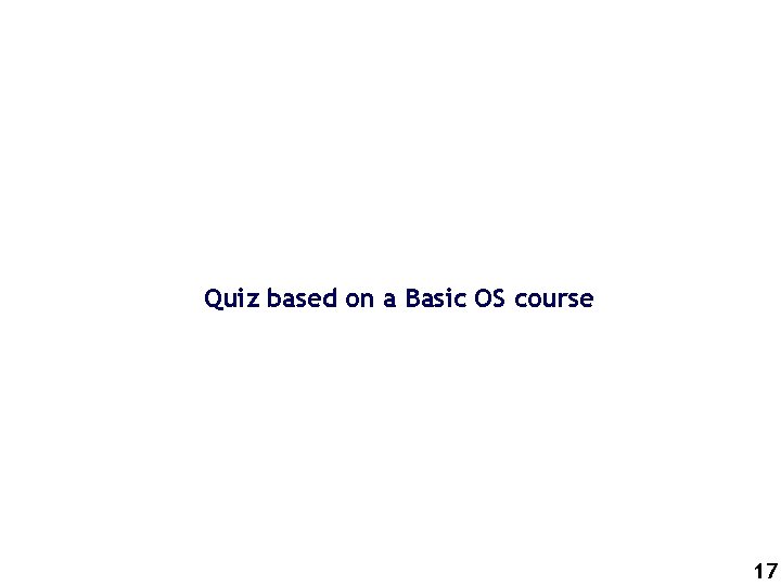 Quiz based on a Basic OS course 17 