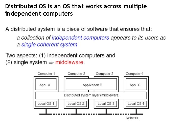 Distributed OS is an OS that works across multiple independent computers 